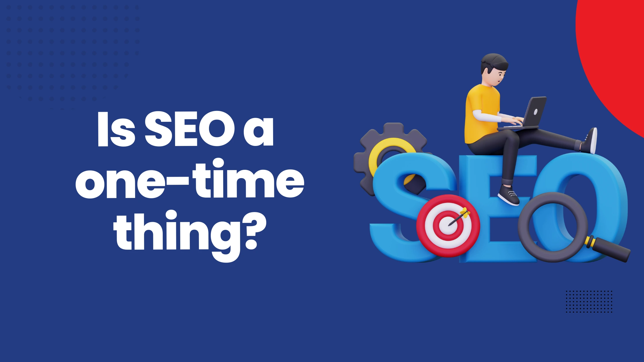 Is SEO a One Time Thing?