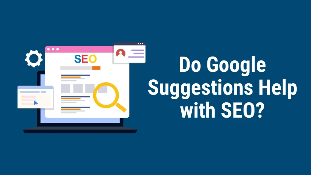 Do Google Suggestions Help with SEO