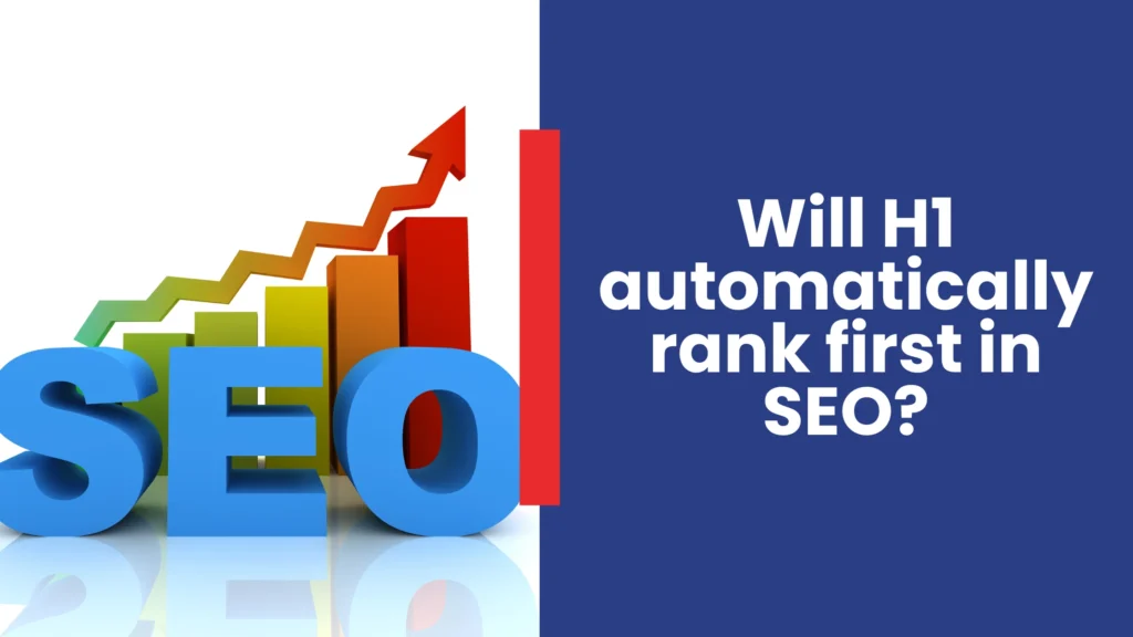 Will H1 automatically rank first in SEO?